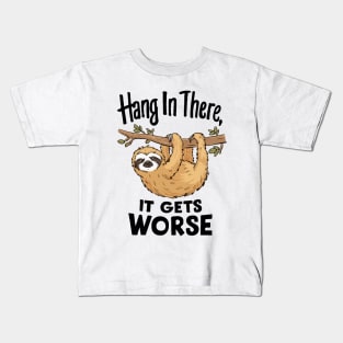 Hang In There, It Gets Worse. Kids T-Shirt